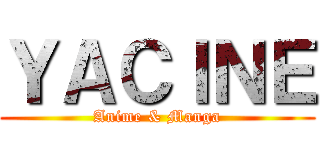 ＹＡＣＩＮＥ (Anime & Manga)