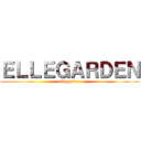 ＥＬＬＥＧＡＲＤＥＮ (ellegarden)