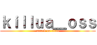 ｋｉｌｌｕａ＿ｏｓｓ (attack on titan)