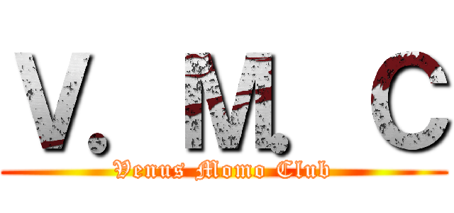 Ｖ．Ｍ．Ｃ (Venus Momo Club)