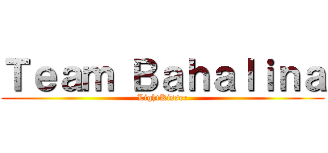 Ｔｅａｍ Ｂａｈａｌｉｎａ (LightKisser)