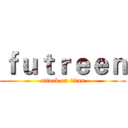 ｆｕｔｒｅｅｎ (attack on titan)