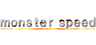 ｍｏｎｓｔｅｒ ｓｐｅｅｄ (speed star)