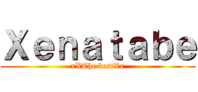 Ｘｅｎａｔａｂｅ (xXThe bestXx)