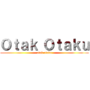 Ｏｔａｋ Ｏｔａｋｕ (otak otaku)