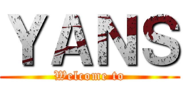ＹＡＮＳ (Welcome to)