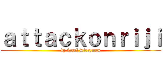 ａｔｔａｃｋｏｎｒｉｊｉ (by farel wiratama)