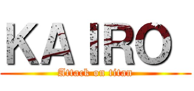 ＫＡＩＲＯ  (Attack on titan)