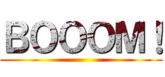 ＢＯＯＯＭ！ ( )