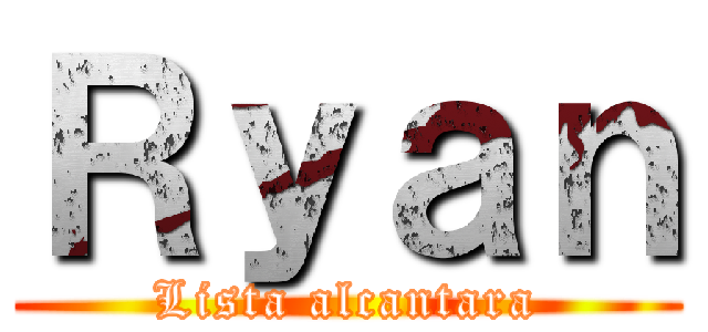Ｒｙａｎ (Lista alcantara)