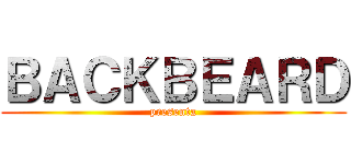 ＢＡＣＫＢＥＡＲＤ (presenta)
