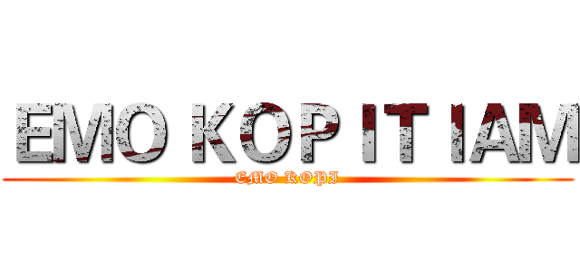 ＥＭＯ ＫＯＰＩＴＩＡＭ (EMO KOPI)