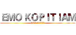 ＥＭＯ ＫＯＰＩＴＩＡＭ (EMO KOPI)