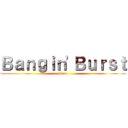 Ｂａｎｇｉｎ'Ｂｕｒｓｔ (kasu)