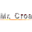 Ｍｒ．Ｃｒｏａ (Because i'm drunk)