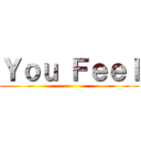 Ｙｏｕ Ｆｅｅｌ ()