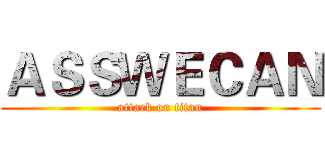 ＡＳＳＷＥＣＡＮ (attack on titan)