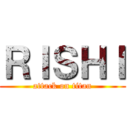 ＲＩＳＨＩ (attack on titan)