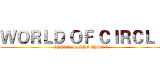 ＷＯＲＬＤ ＯＦ ＣＩＲＣＬＩ (CHARLES&THOMPSON)