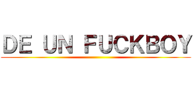 ＤＥ ＵＮ ＦＵＣＫＢＯＹ ()