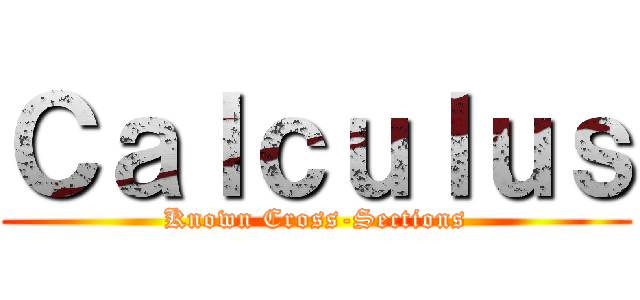 Ｃａｌｃｕｌｕｓ (Known Cross-Sections)