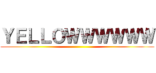 ＹＥＬＬＯＷＷＷＷＷＷ ()