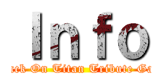 Ｉｎｆｏ (Attack On Titan Tribute Game)