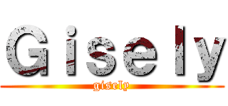 Ｇｉｓｅｌｙ (gisely)