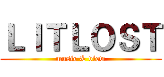 ＬＩＴＬＯＳＴ (music & view)