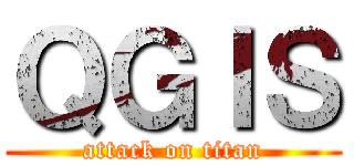 ＱＧＩＳ (attack on titan)