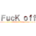 ＦｕｃＫ ｏｆｆ (attack on titan)