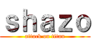 ｓｈａｚｏ (attack on titan)