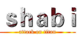 ｓｈａｂｉ (attack on titan)