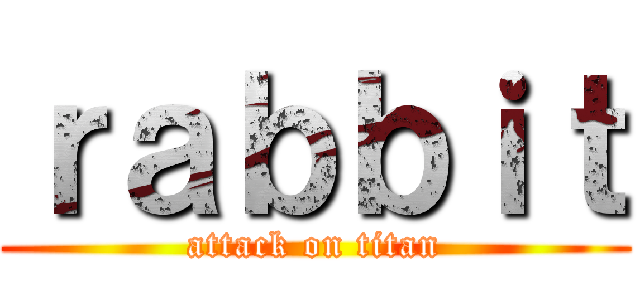 ｒａｂｂｉｔ (attack on titan)