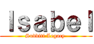 Ｉｓａｂｅｌ (Sudditi Legacy )