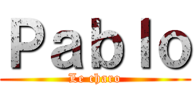 Ｐａｂｌｏ (Le charo)