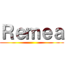 Ｒｅｍｅａ ()