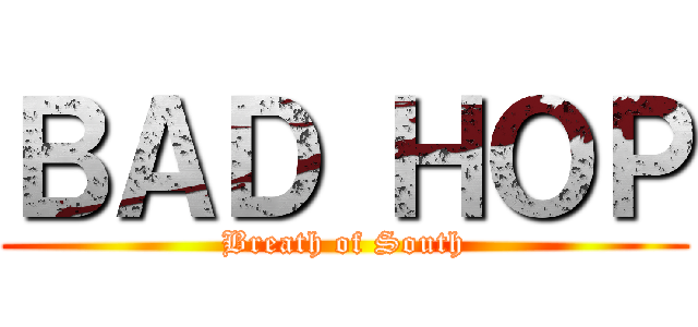 ＢＡＤ ＨＯＰ (Breath of South)