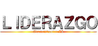 ＬＩＤＥＲＡＺＧＯ (Administracion II)