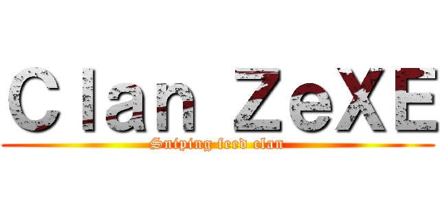 Ｃｌａｎ ＺｅＸＥ (Sniping feed clan)