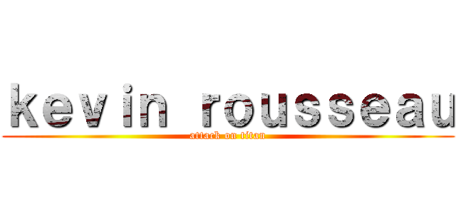 ｋｅｖｉｎ ｒｏｕｓｓｅａｕ (attack on titan)