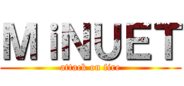 ＭｉＮＵＥＴ (attack on fire)