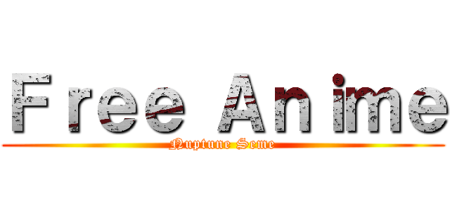 Ｆｒｅｅ Ａｎｉｍｅ (Nuptune Seme)