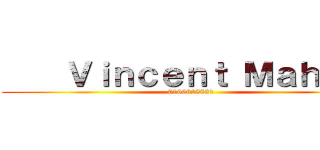     Ｖｉｎｃｅｎｔ Ｍａｈ     (0166628831)