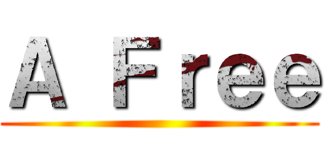 Ａ Ｆｒｅｅ ()