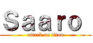 Ｓａａｒｏ  (attack on titan)