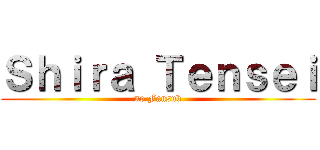 Ｓｈｉｒａ Ｔｅｎｓｅｉ (no Fansub)