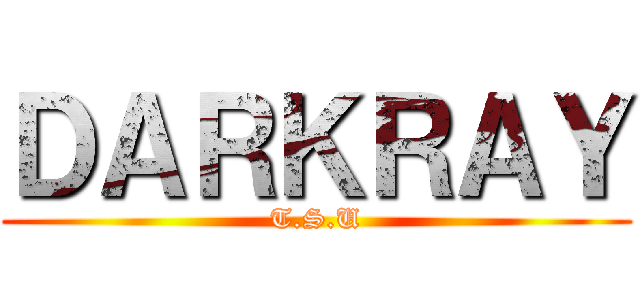 ＤＡＲＫＲＡＹ (T.S.U)