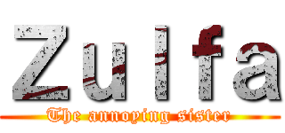 Ｚｕｌｆａ (The annoying sister)