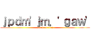 ｊｐｄｍ'ｊｍ．'ｇａｗ' (attack on titan)